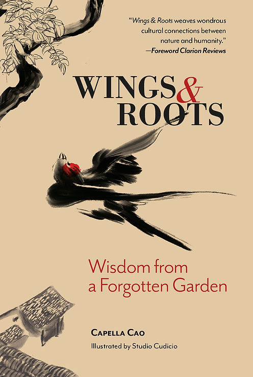 Wings & Roots: Wisdom from a Forgotten Garden by Capella Cao